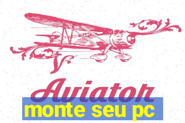 monte seu pc